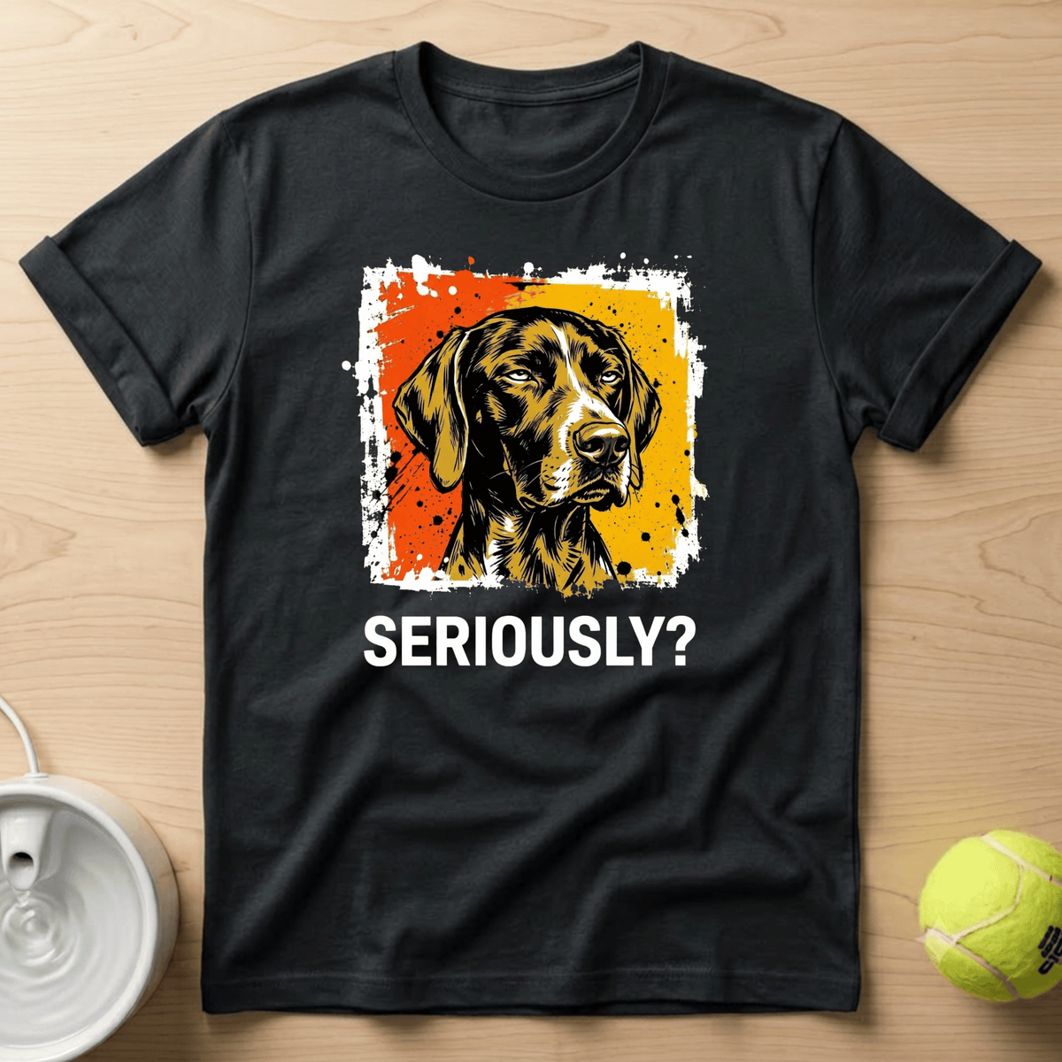 German Shorthaired Pointer x Seriously T-shirt