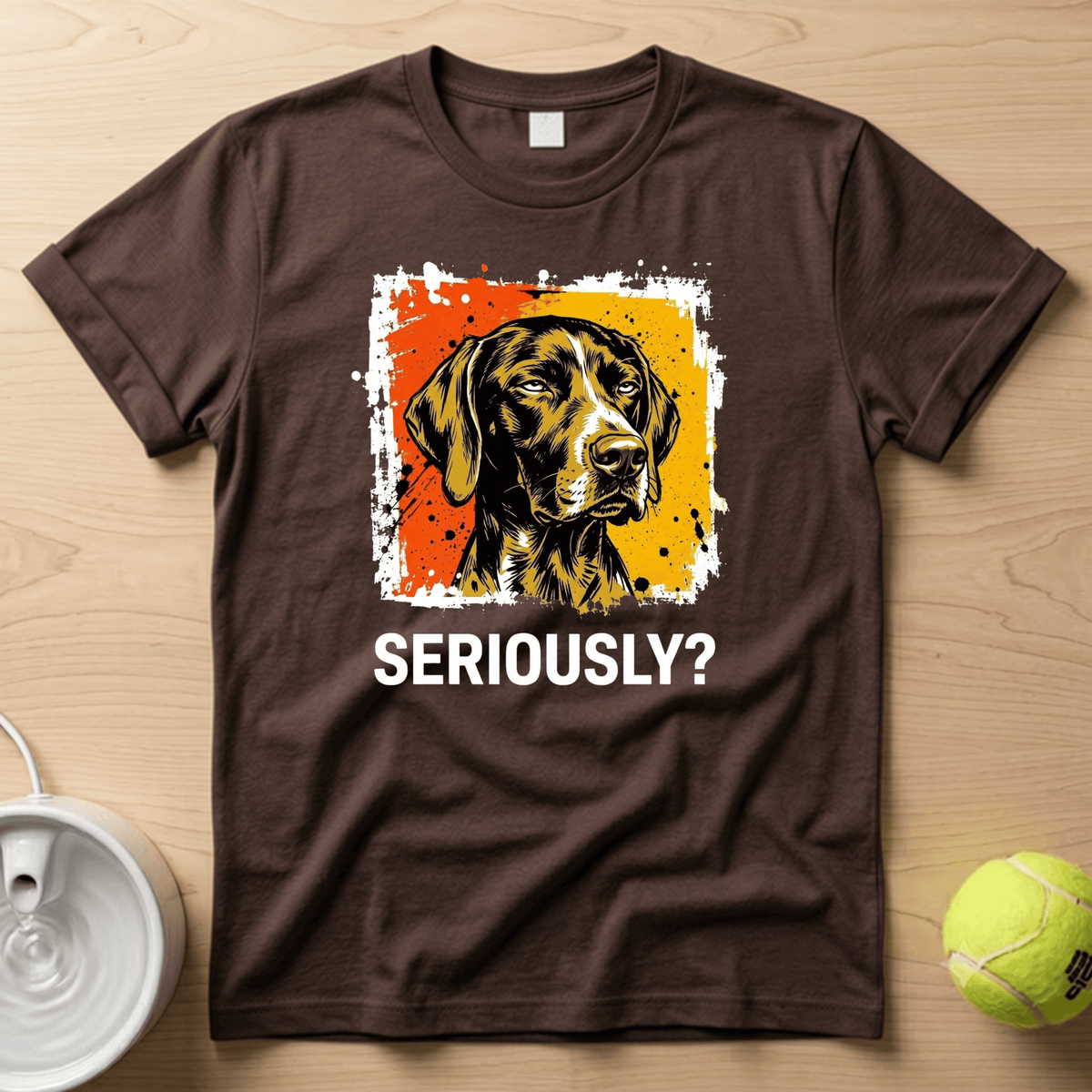 German Shorthaired Pointer x Seriously T-shirt
