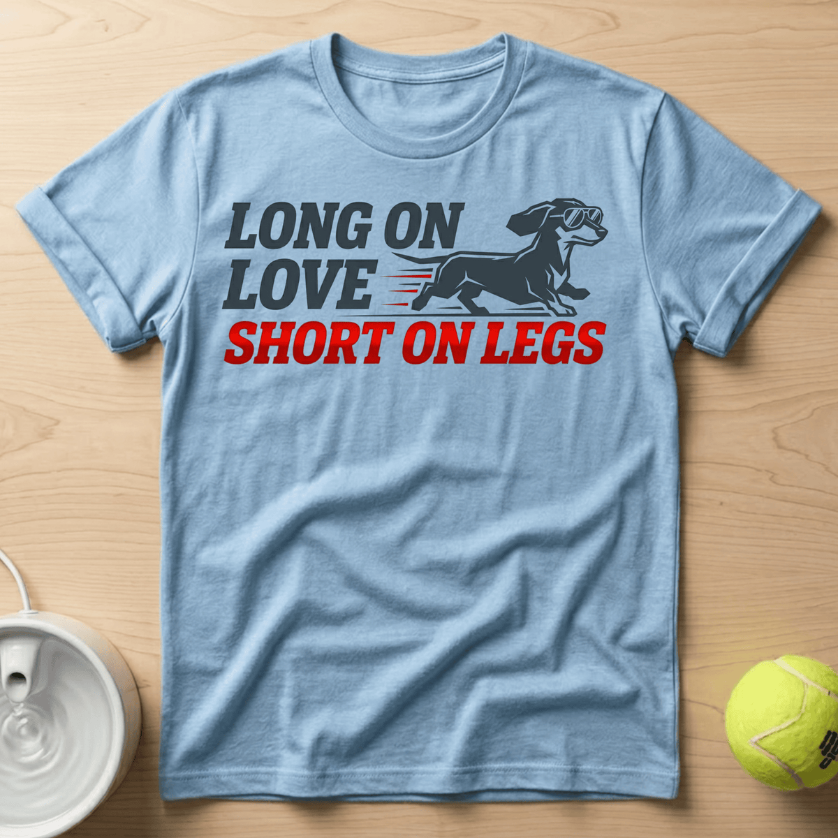 Dachshund x Long on Love, Short on Legs - T-Shirt