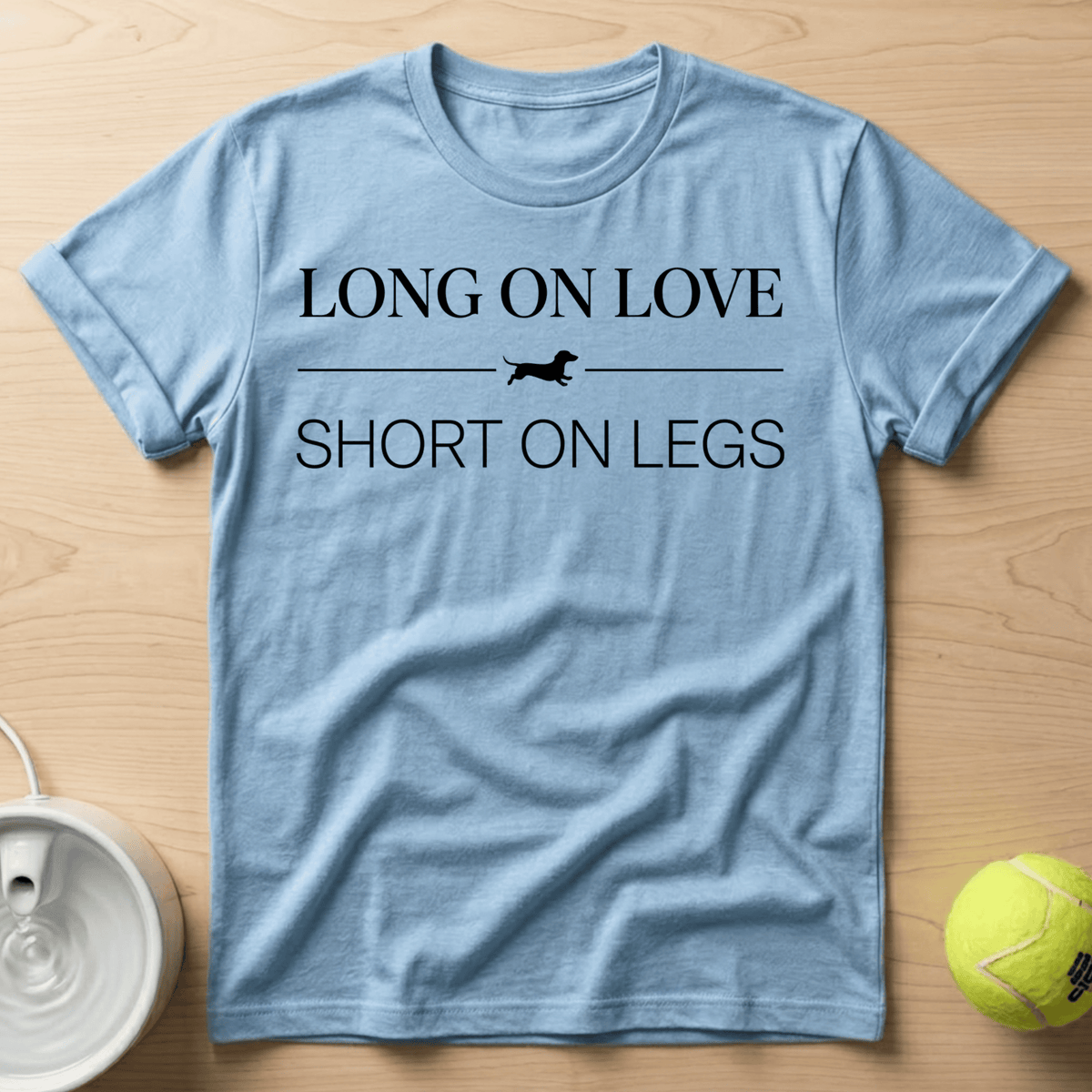 Dachshund x Long on Love, Short on Legs - T-Shirt