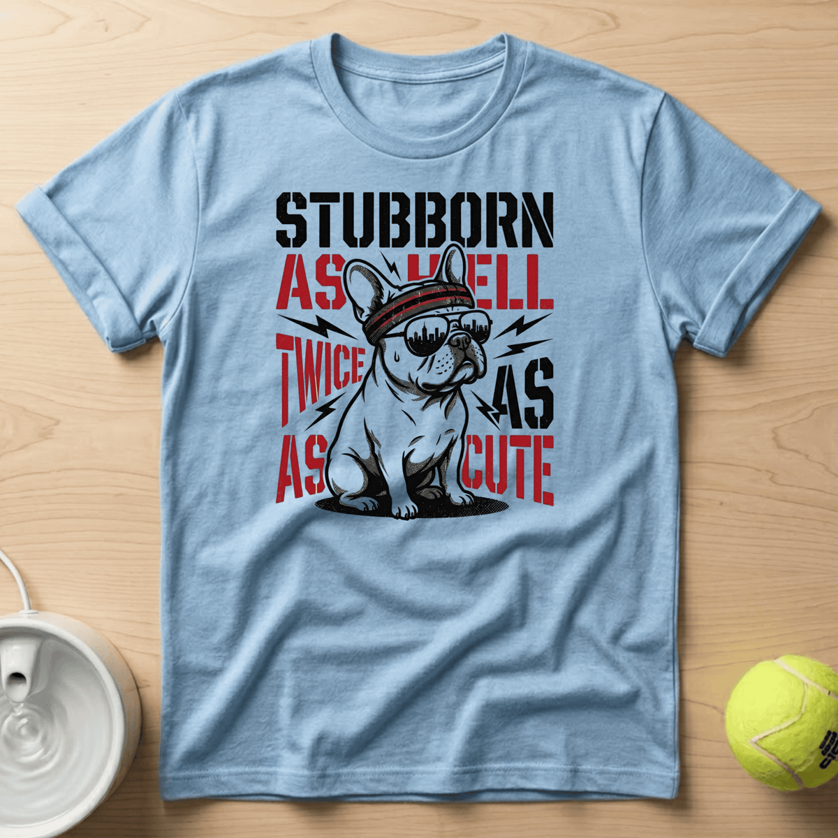 French Bulldog  x Stubborn as hell, Twice as as Cute - T-Shirt