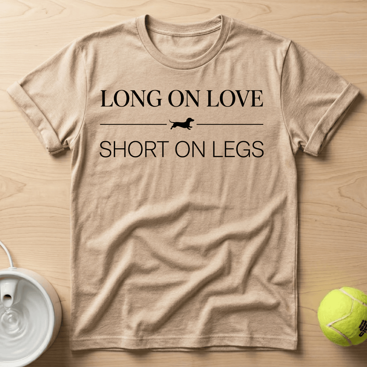 Dachshund x Long on Love, Short on Legs - T-Shirt