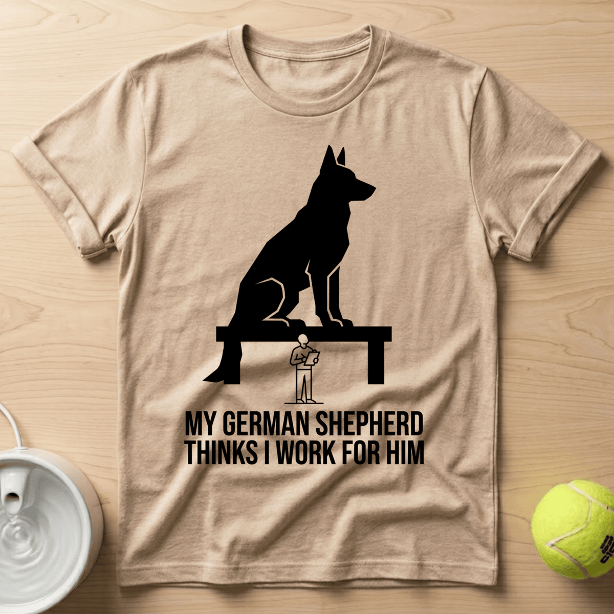 German Shepherd x Thinks I Work for Him - T-Shirt