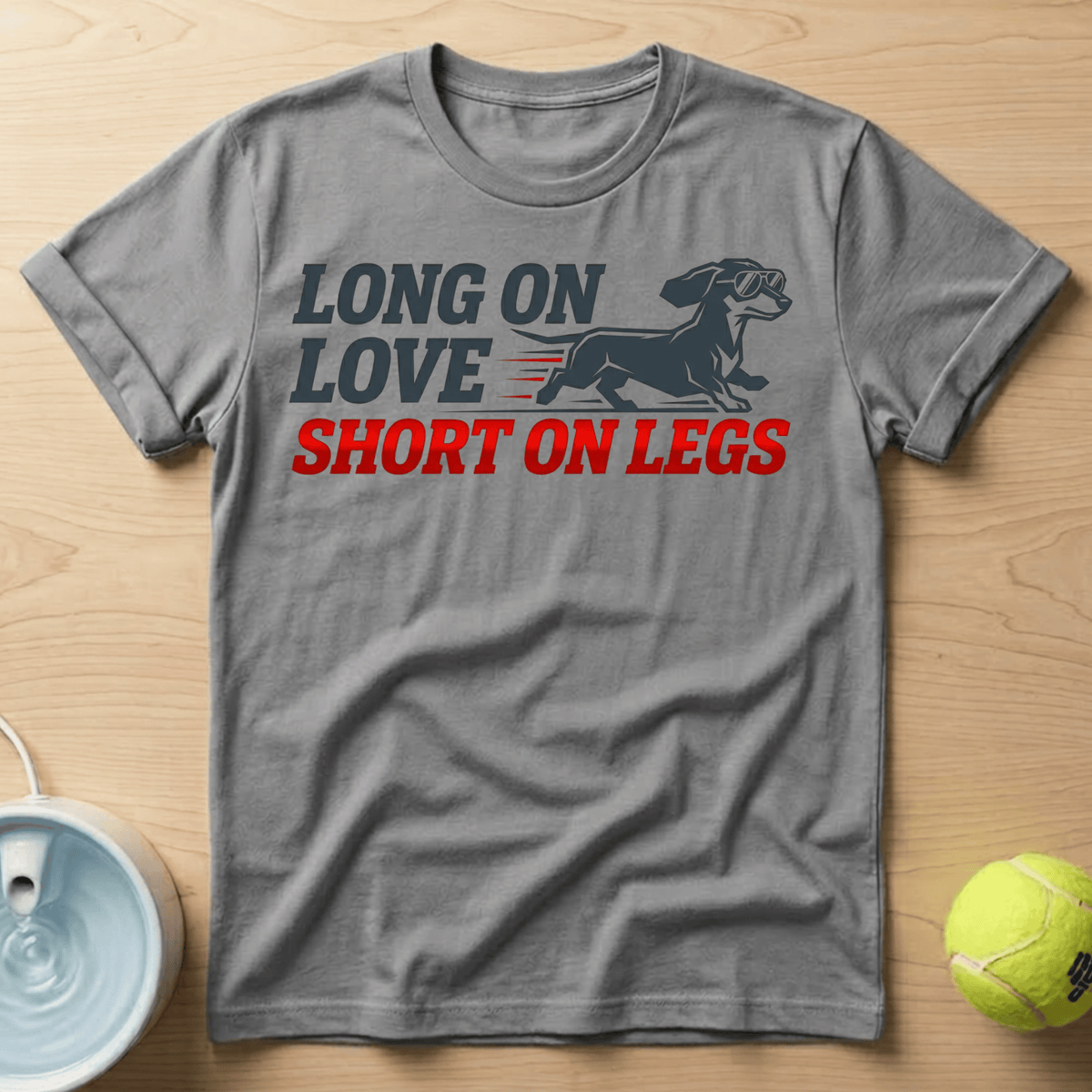 Dachshund x Long on Love, Short on Legs - T-Shirt