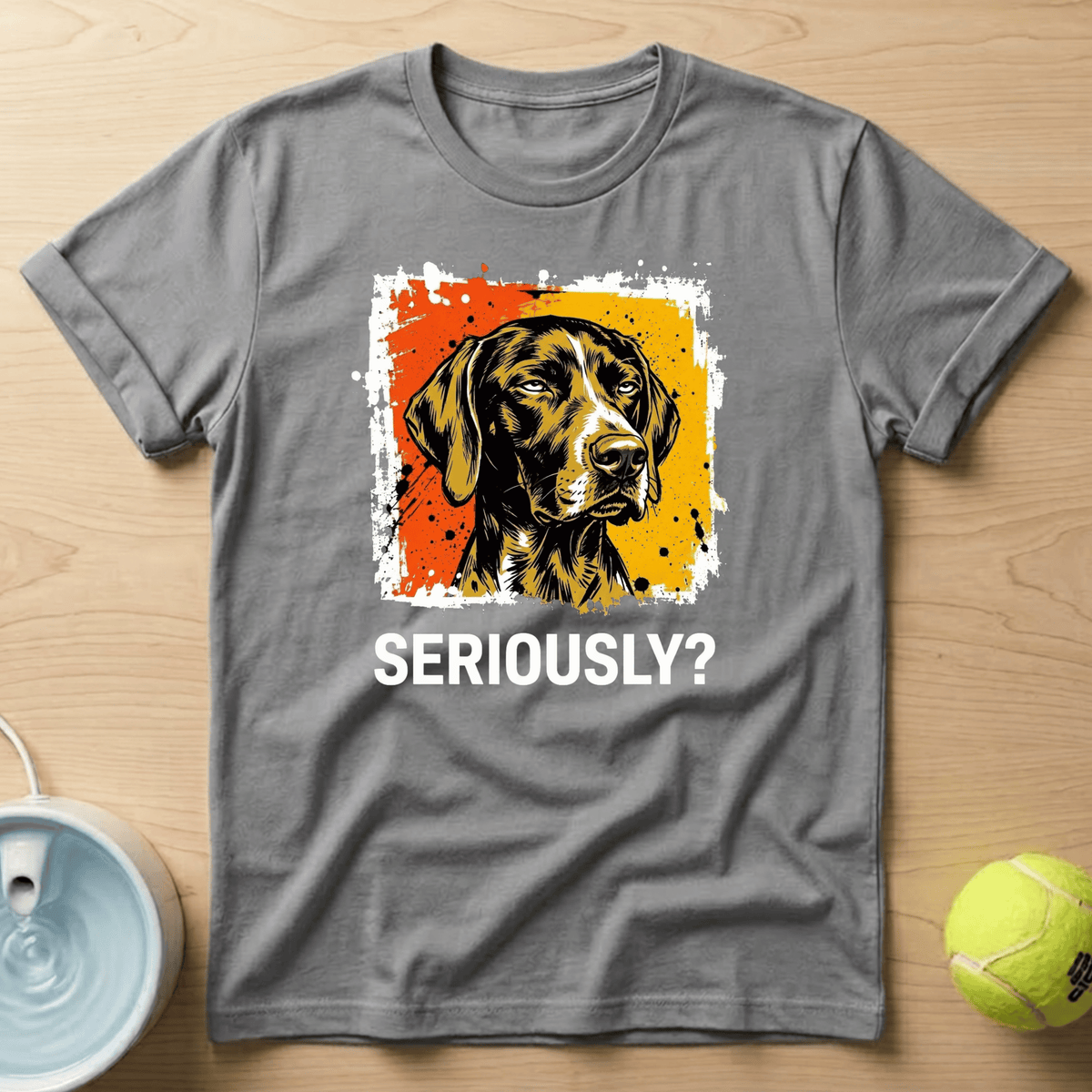 German Shorthaired Pointer x Seriously T-shirt